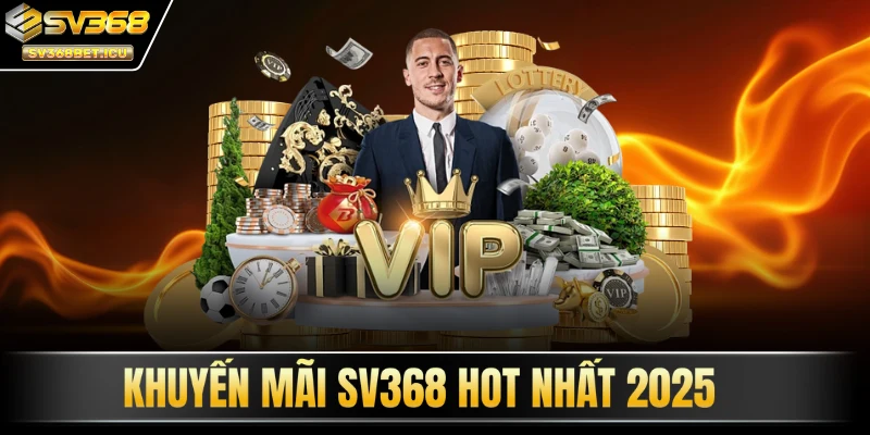 Khuyến mãi SV368 hot nhất 2025