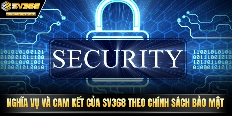 Nghĩa vụ và cam kết của SV368 theo chính sách bảo mật
